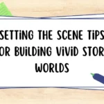 Setting the Scene Tips for Building Vivid Story Worlds