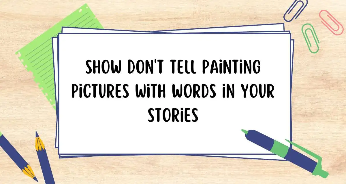 Show Don't Tell Painting Pictures with Words in Your Stories