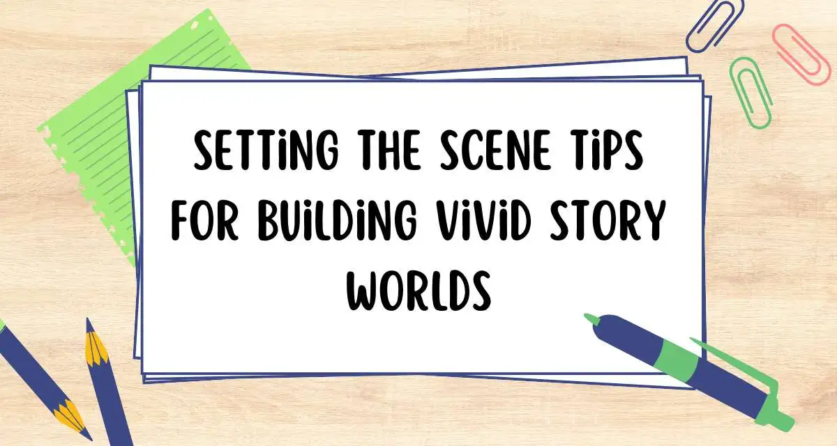 Setting the Scene Tips for Building Vivid Story Worlds
